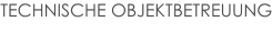 TECHNISCHE OBJEKTBETREUUNG