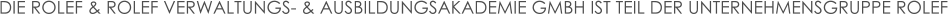DIE ROLEF & ROLEF VERWALTUNGS- & AUSBILDUNGSAKADEMIE GMBH IST TEIL DER UNTERNEHMENSGRUPPE ROLEF